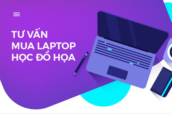 Tư vấn mua laptop học đồ họa