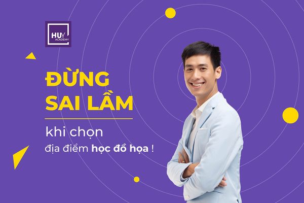 Đừng sai lầm khi chọn địa điểm học đồ họa