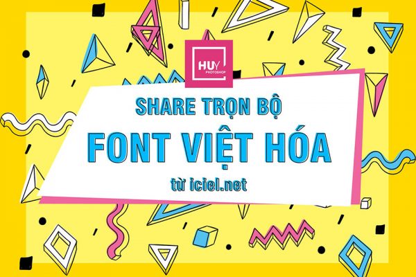 Share full 100 font chữ việt hóa cực độc từ iCiel