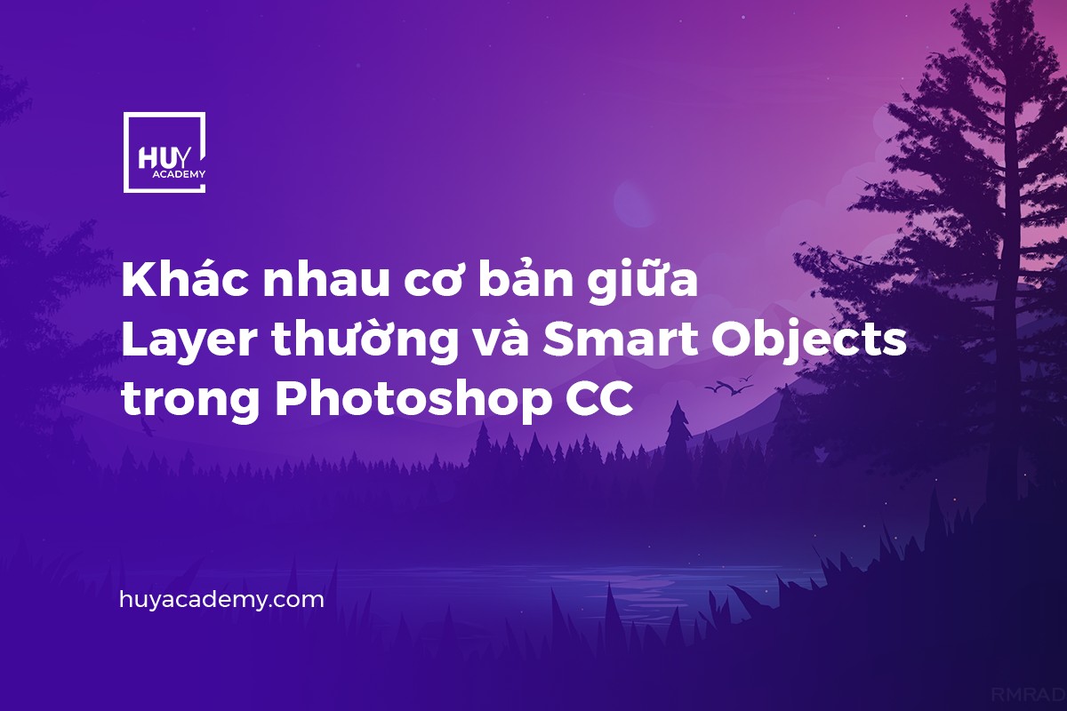 Khác nhau cơ bản giữa Layer thường và Layer Smart Object trong Photoshop CC