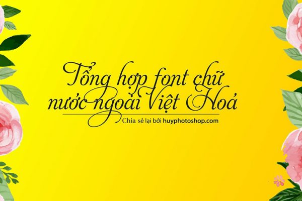 Tổng hợp font nước ngoài việt hoá đẹp nhất
