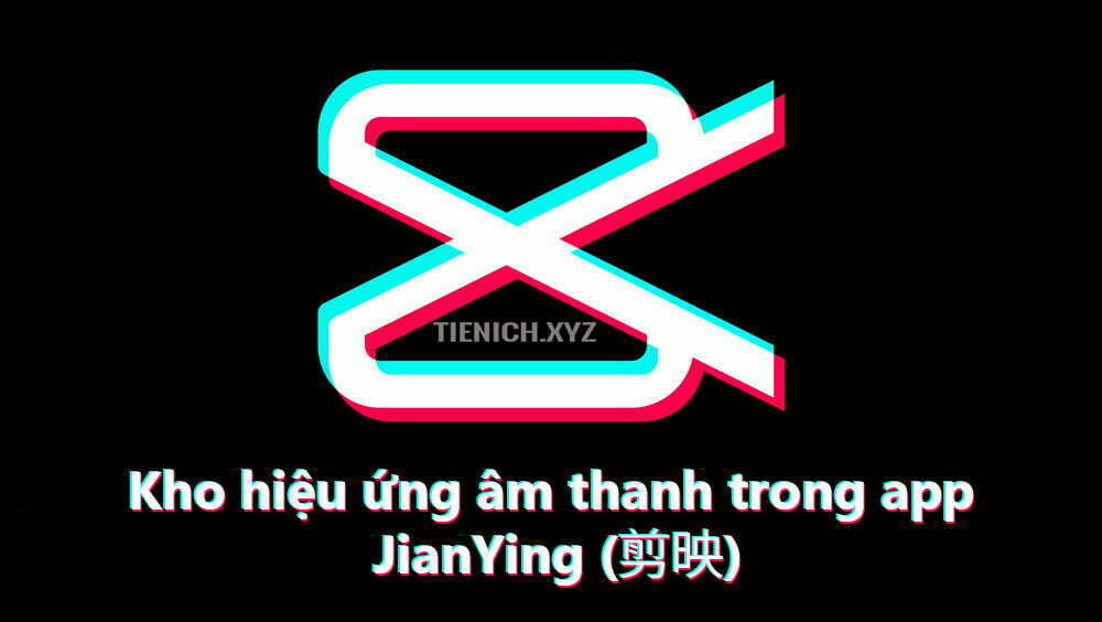 Tải miễn phí file hiệu ứng âm thanh trong app chỉnh tiktok – JianYing