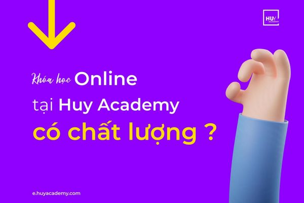 Khóa học online tại Huy Academy có chất lượng ?