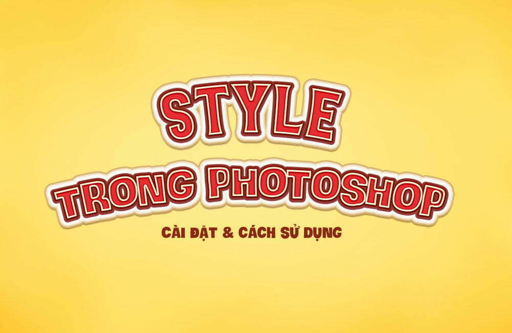 Style photoshop là gì ? Cách cài đặt và sử dụng