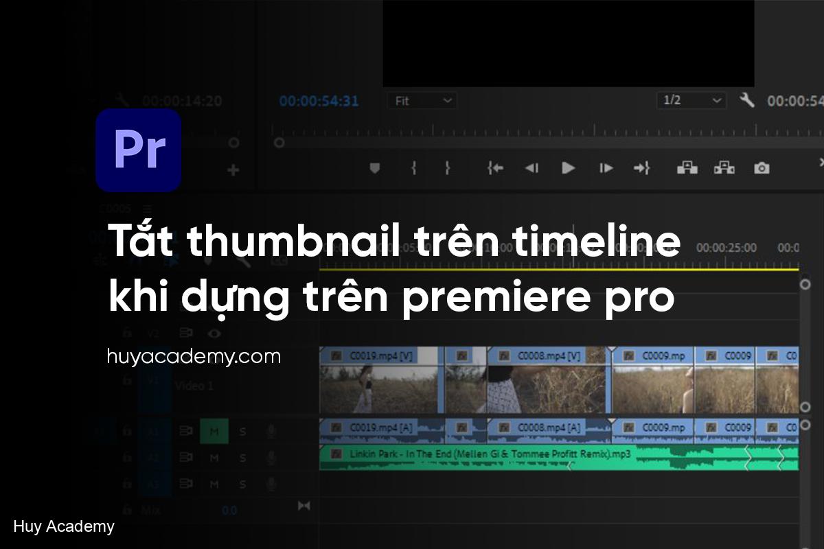Tắt thumbnail trên timeline khi dựng trên premiere pro