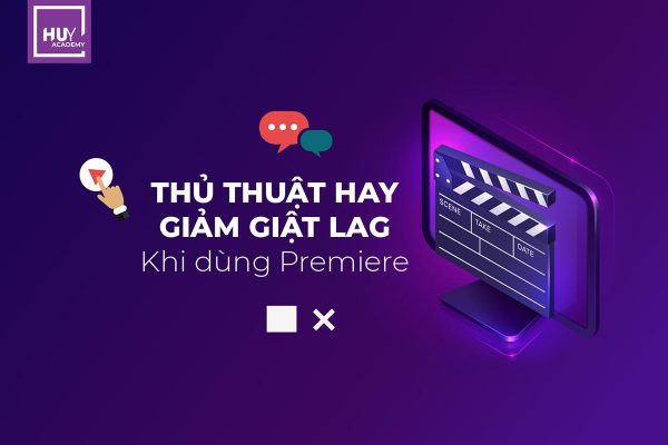 Thủ thuật giảm giật lag khi dùng premiere