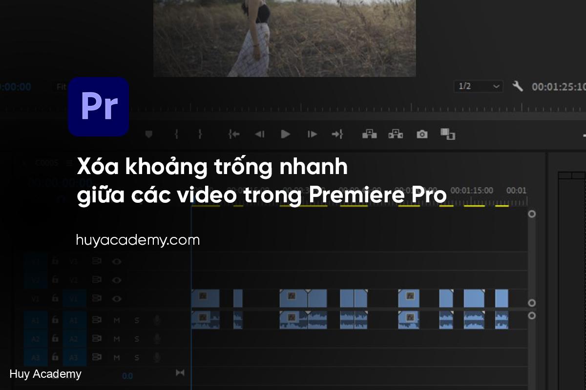 Xóa khoảng trống nhanh giữa các video trong premiere pro